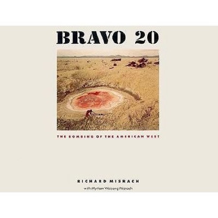 Bravo 20: The Bombing Of The American Westby: Misrach, Richard