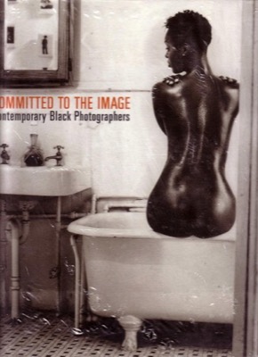 Committed to the Image: Contemporary Black Photographersby: Barbard Head Millstein (Ed.)
