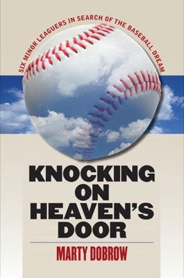 Knocking on Heaven's Door: Six Minor Leaguers in Search of the Baseball Dreamby: Dobrow, Marty 