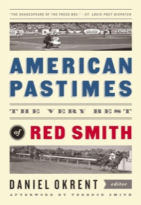 American Pastimes: The Very Best of Red Smith by: Smith, Red, Editor: Okrent, Daniel 