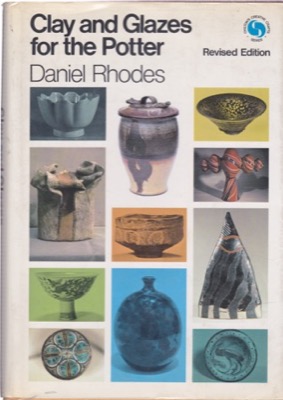 Clay and Glazes for the Potterby: Daniel Rhodes