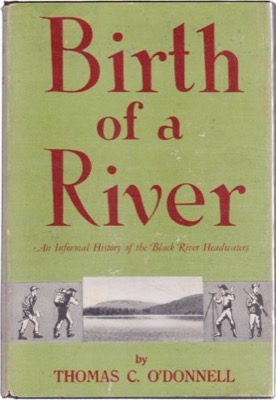 Birth of a River: An Informal History of the Headwaters of the Black River (SIGNED COPY)by: O'Donnell, Thomas C