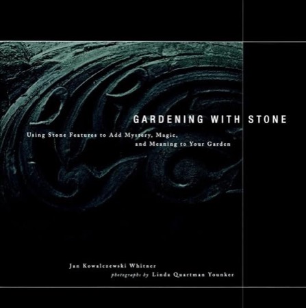 Gardening with Stone: Using Stone Features to Add Mystery, Magic, and Meaning to Your Gardenby: Jan Kowalczewski Whitner 