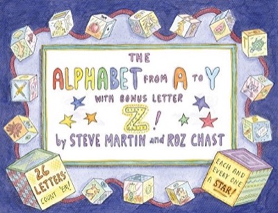 The Alphabet from A to Y With Bonus Letter Z!by: Steve Martin and Roz Chast