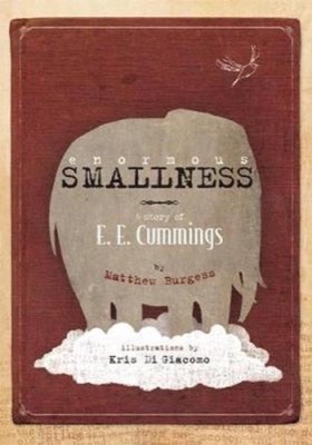 Enormous Smallness: The Story of E. E. Cummingsby: Matthew Burgess/Di Giacomo, Kris (Illustrator)
