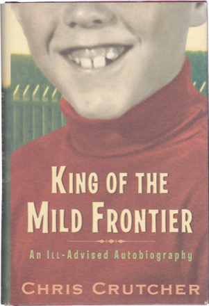 King of the Mild Frontier: An Ill-Advised Autobiographyby: Chris Crutcher
