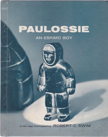 Paulossie: An Eskimo Boyby: Robert C. Swim