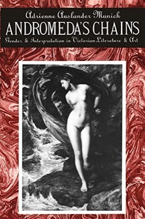 Andromeda's Chains: Gender and Interpretation in Victorian Literature and Artby: Adrienne Auslander Munich 