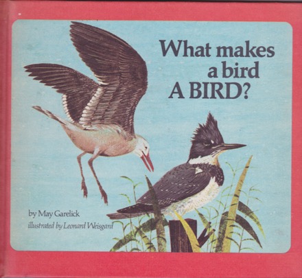 What Makes a Bird a Bird? by: May Garelick /Leonard Weisgard