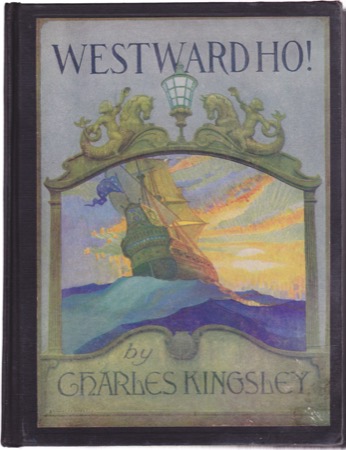 Westward Ho! Or the Voyages and Adventures of Sir Amyas Leighby: Charles Kingsley/N.C. Wyeth