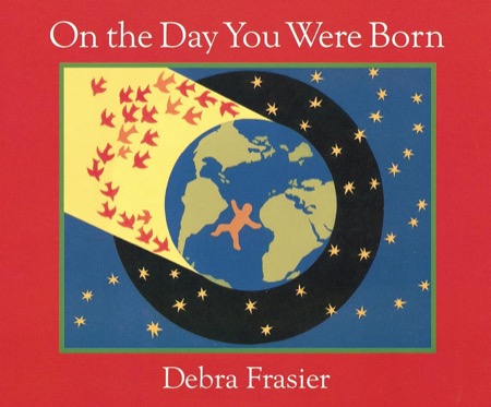 On the Day You Were Bornby: Debra Frasier