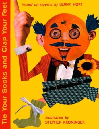 Tie Your Socks and Clap Your Feet: Mixed Up Poems by: Lenny Hort, Stephen Kroninger