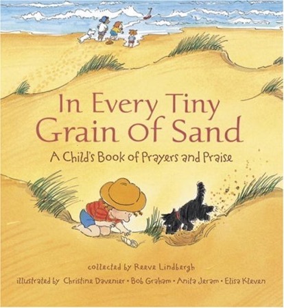 In Every Tiny Grain of Sand: A Child's Book of Prayers and Praiseby: Reeve Lindbergh 