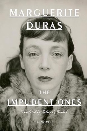 The Impudent Ones: A Novel by: Marguerite Duras