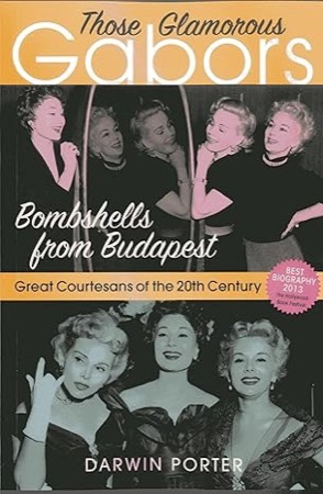 Those Glamorous Gabors: Bombshells from Budapestby: Darwin Porter 