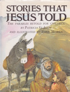 Stories That Jesus Told: The Parables Retold for Children by: St. John, Patricia 