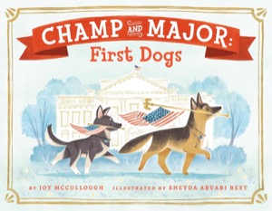 Champ and Major: First Dogsby: Joy McCullough /Sheyda Abvabi Best (Illustrator)
