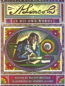 Lincoln: In His Own Words by: Abraham Lincoln (Author), Milton Meltzer (Editor), Stephen Alcorn (Illustrator)