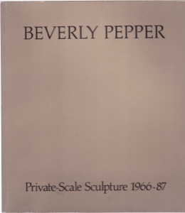 Beverly Pepper: Private-Scale Sculpture 1966-87by: Beverly Pepper