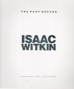 Isaac Witkin: The Past Decadeby: Isaac Witkin / Karen Wilkin