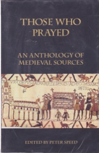 Those Who Prayed: An Anthology of Medieval Sourcesby: Speed, Peter (Ed.)
