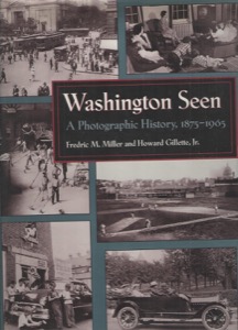 Washington Seen: A Photographic History, 1875-1965by: Fredric M. Miller and Jr. Gillette Howard F.