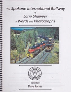 The Spokane International Railway of Larry Shawver in Words and Photographsby: Dale Jones