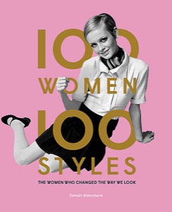 100 Women, 100 Styles: The Women Who Changed the Way We Lookby: Tamsin Blanchard