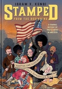 Stamped from the Beginning: A Graphic History of Racist Ideas in Americaby: Ibram X. Kendi / Joel Christian Gill ((llust.)