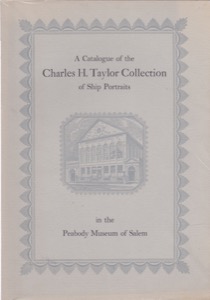 A Catalogue of the Charles H. Taylor Collection of Ship Portraitsby: Lawrence W. Jenkins