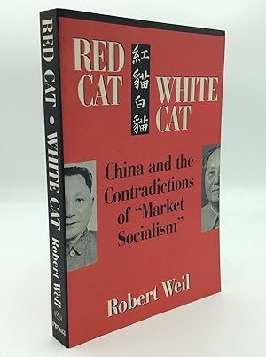 Red Cat, White Cat: China and the Contradictions of "Market Socialism" by: Robert Weil 