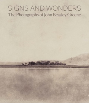 Signs and Wonders: The Photographs of John Beasley Greeneby: Corey Keller 