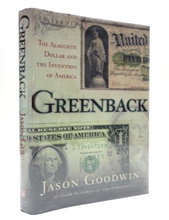 Greenback: The Almighty Dollar and the Invention of Americaby: Jason Goodwin