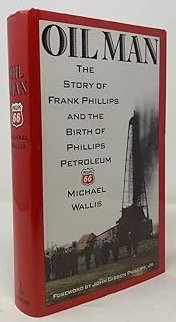 Oil Man: The Story of Frank Phillips and the Birth of Phillips Petroleumby: Michael Wallis 