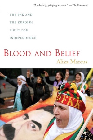 Blood and Belief: The PKK and the Kurdish Fight for Independenceby: Aliza Marcus 