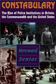 Constabulary: The Rise of Police Institutions in Britain, the Commonwealth and the United Statesby: Senior, Hereward