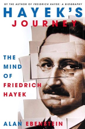 Hayek's Journey: The Mind of Friedrich Hayekby: Alan Ebenstein 