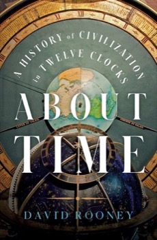 About Time: A History of Civilization in Twelve Clocksby: David Rooney 