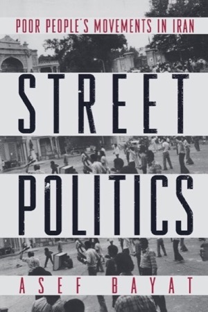Street Politics: Poor People's Movements in Iranby: Asef Bayat