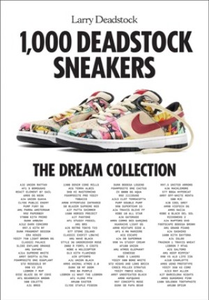 1,000 Deadstock Sneakers: The Dream Collectionby: Deadstock, Larry