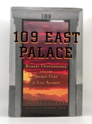109 East Palace: Robert Oppenheimer and the Secret City of Los Alamos (SIGNED COPY)by: Jennet Conant