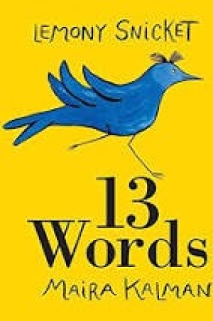 13 Words (SIGNED COPY)by: Snicket, Lemony and Maira Kalman