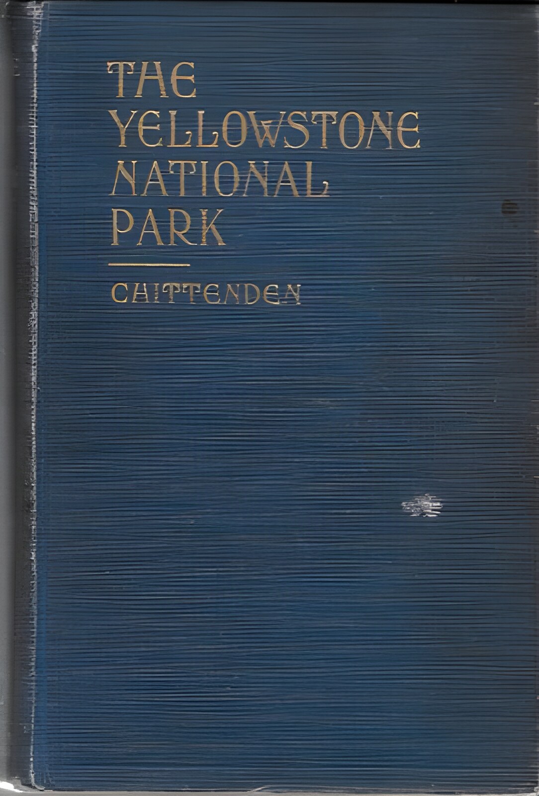 Yellowstone National Park, The - Historical and Descriptiveby: Chittenden, Hiram Martin