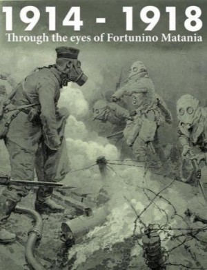 1914 - 1918 Through the eyes of Fortunino Mataniaby: Peter Richardson