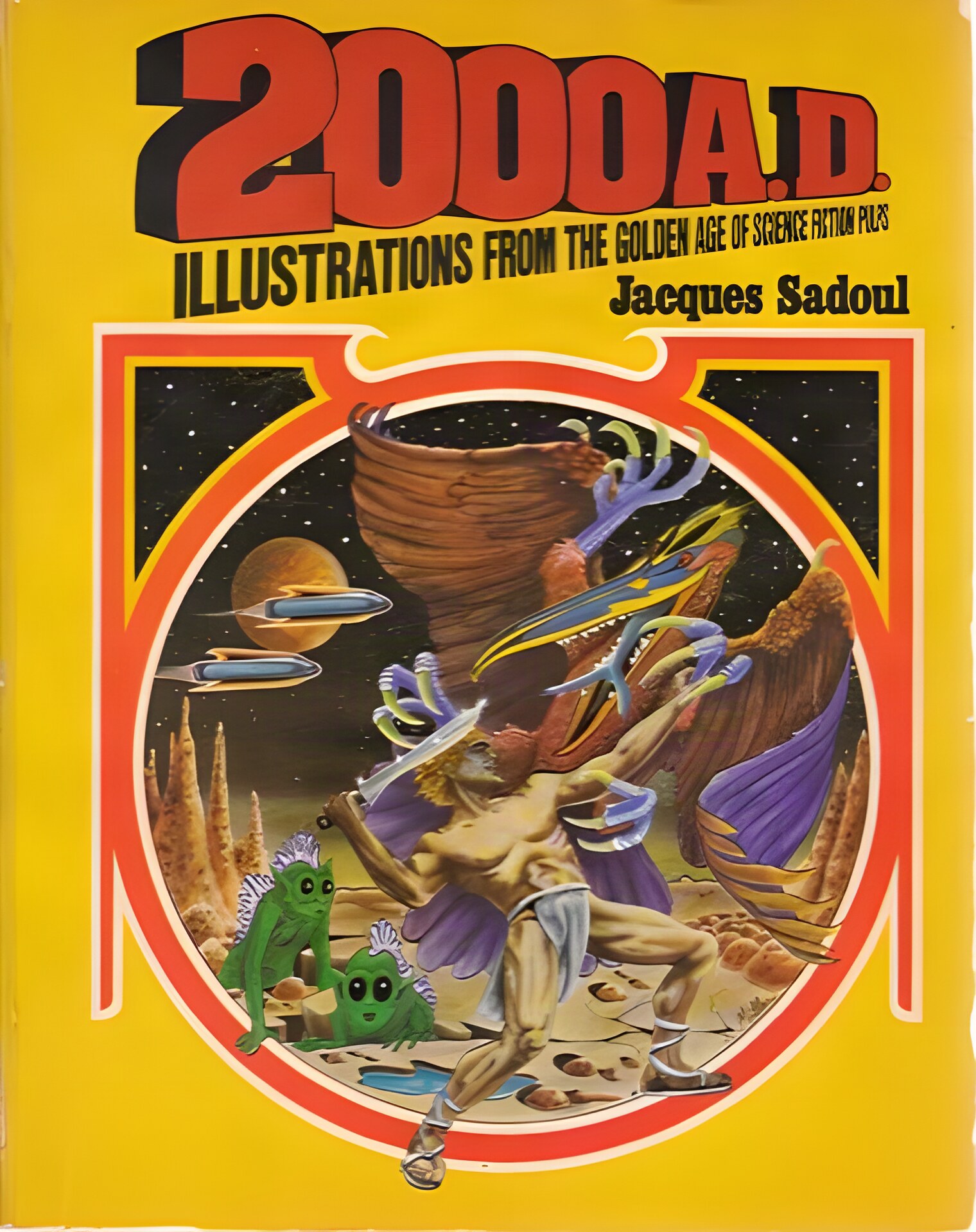 2000 AD:Illustrations from the Golden Age of Science Fiction Pulps by: Jacques Sadoul