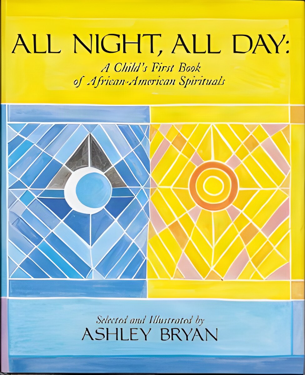 All Night, All Day - A Child's First Book of African-American Spiritualsby: Bryan, Ashley
