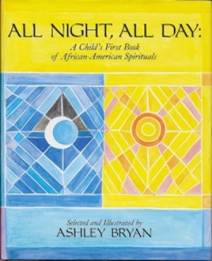 All Night, All Day - A Child's First Book of African-American Spiritualsby: Bryan, Ashley