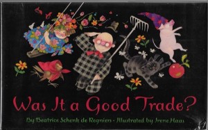 Was It a Good Trade? (SIGNED BY ILLUSTRATOR)by: de Regniers/Irene Hass, Beatrice Schenk