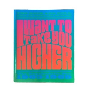 I Want to Take You Higher: The Psychedelic Era 1965-1969by: Perry, Charles; Miles, Barry; Henke, James [Editor]