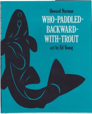 Who-Paddled-Backward-With-Trout (SIGNED)by: Norman, Howard